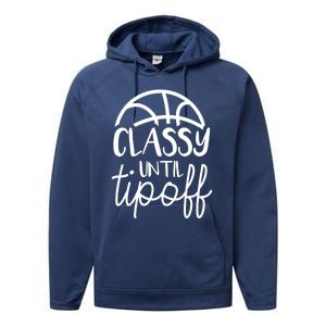 Basketball Mom Classy Until Tipoff Basketball For Wo Performance Fleece Hoodie