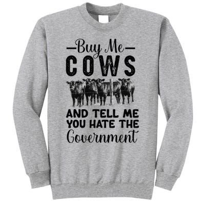 Buy Me Cows And Tell Me You Hate The Government Tall Sweatshirt