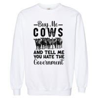 Buy Me Cows And Tell Me You Hate The Government Garment-Dyed Sweatshirt