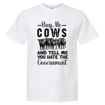 Buy Me Cows And Tell Me You Hate The Government Garment-Dyed Heavyweight T-Shirt