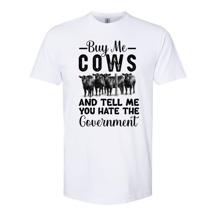 Buy Me Cows And Tell Me You Hate The Government Softstyle CVC T-Shirt