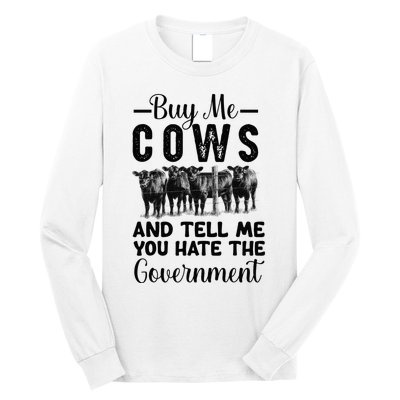 Buy Me Cows And Tell Me You Hate The Government Long Sleeve Shirt