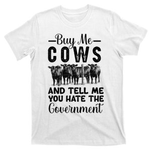 Buy Me Cows And Tell Me You Hate The Government T-Shirt