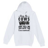 Buy Me Cows And Tell Me You Hate The Government Premium Pullover Hoodie