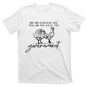 Buy Me Chickens Tell Me You Hate The Government T-Shirt