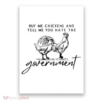 Buy Me Chickens Tell Me You Hate The Government Poster