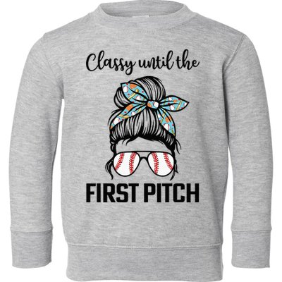 Baseball Mom Classy Until The First Pitch Messy Hair Toddler Sweatshirt