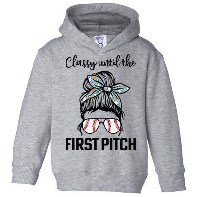 Baseball Mom Classy Until The First Pitch Messy Hair Toddler Hoodie