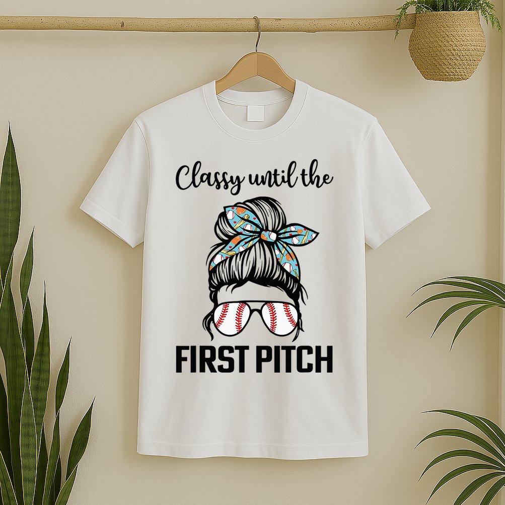 Baseball Mom Classy Until The First Pitch Messy Hair T-Shirt