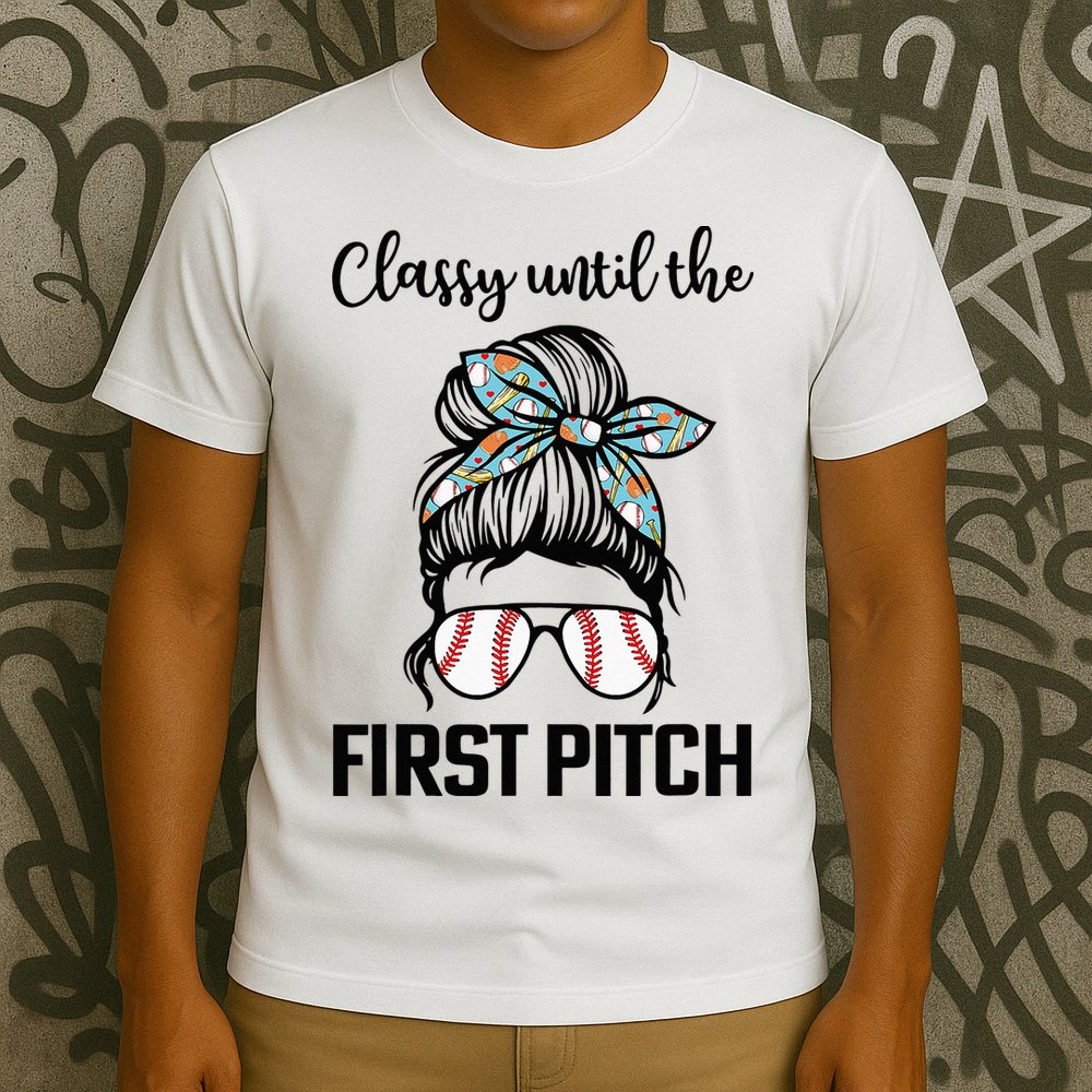Baseball Mom Classy Until The First Pitch Messy Hair T-Shirt