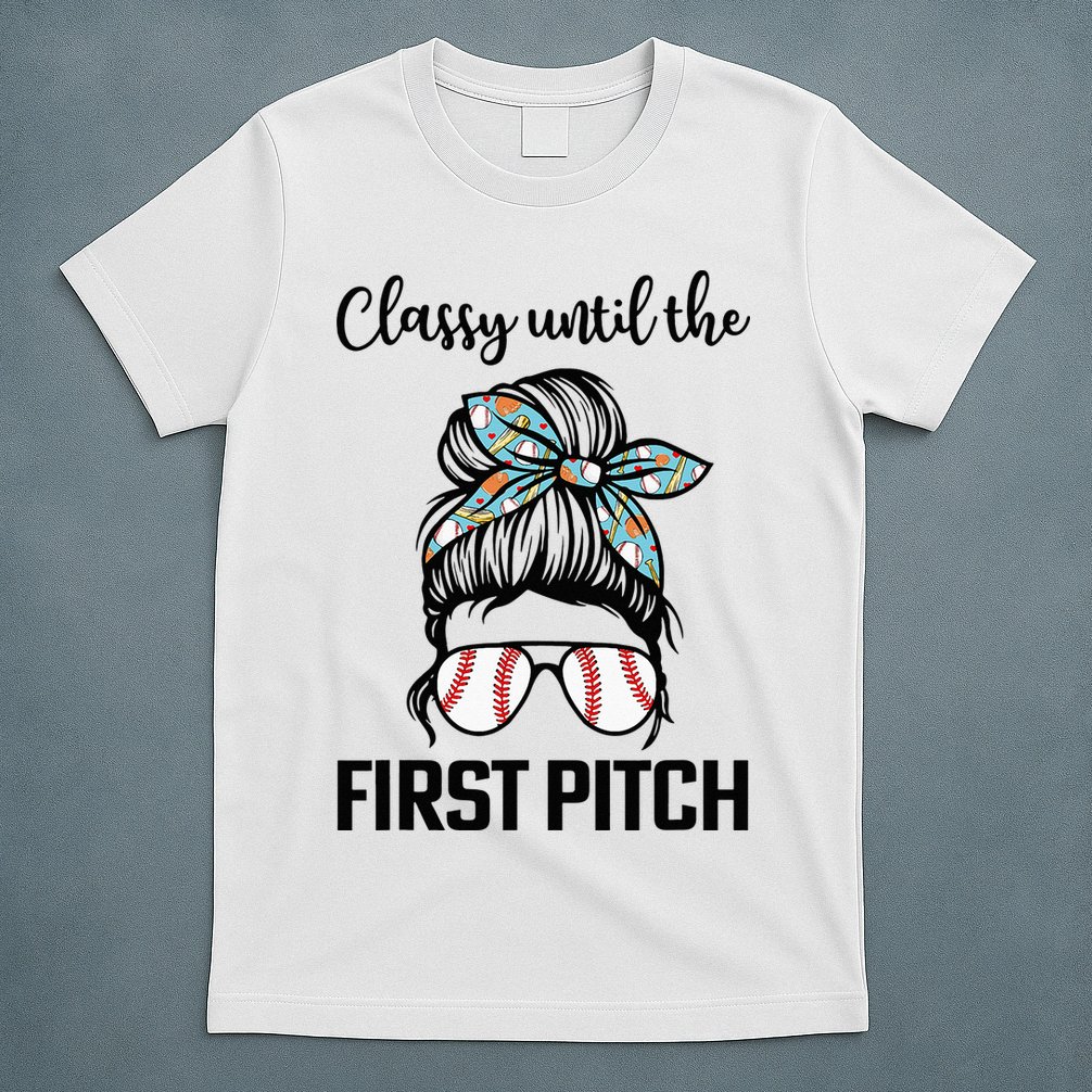 Baseball Mom Classy Until The First Pitch Messy Hair T-Shirt