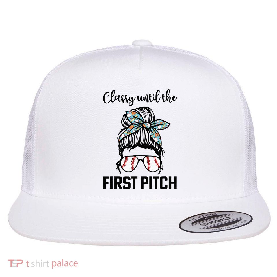 Baseball Mom Classy Until The First Pitch Messy Hair Flat Bill Trucker Hat