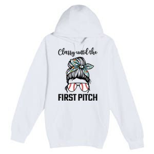 Baseball Mom Classy Until The First Pitch Messy Hair Premium Pullover Hoodie