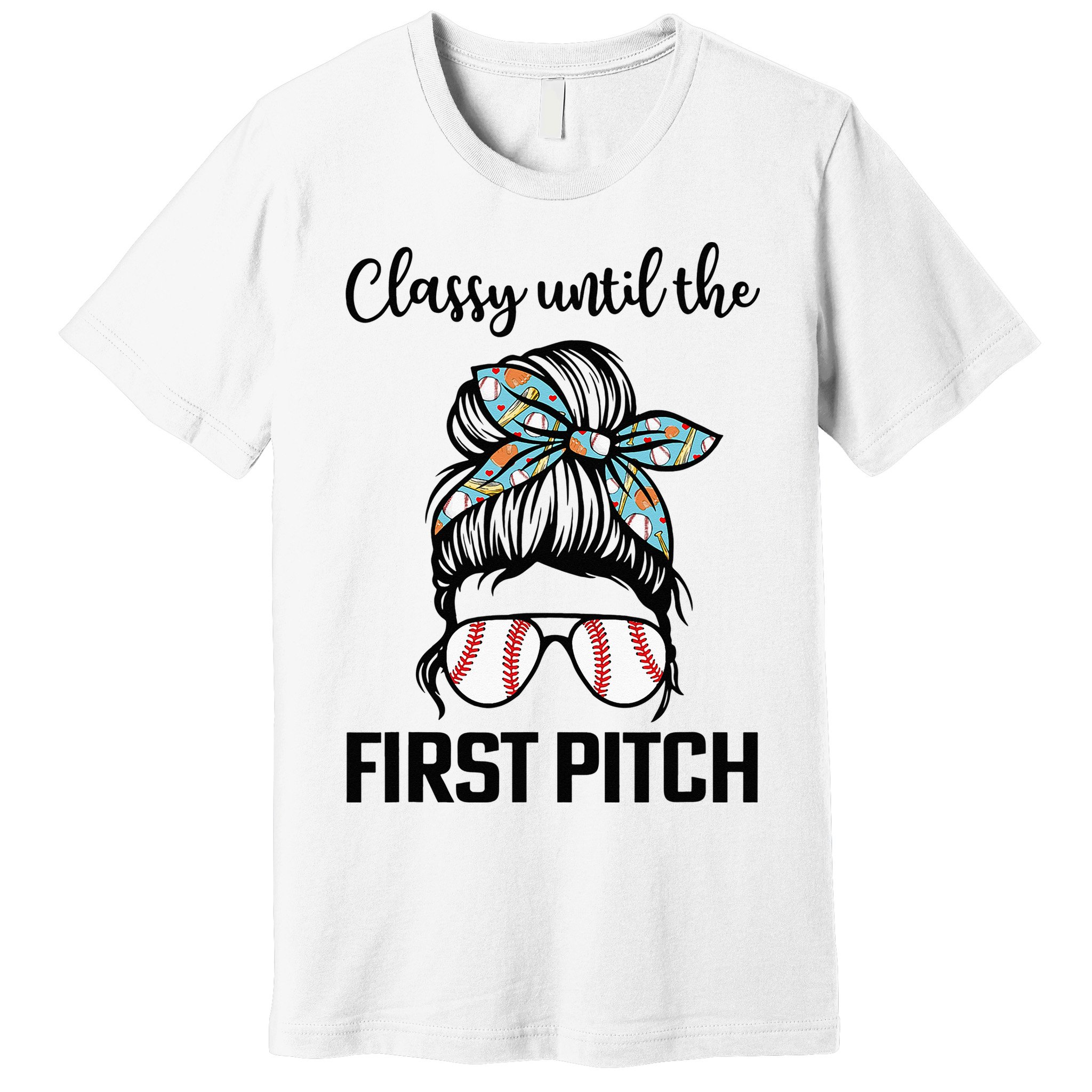 Baseball Mom Classy Until The First Pitch Messy Hair Premium T-Shirt