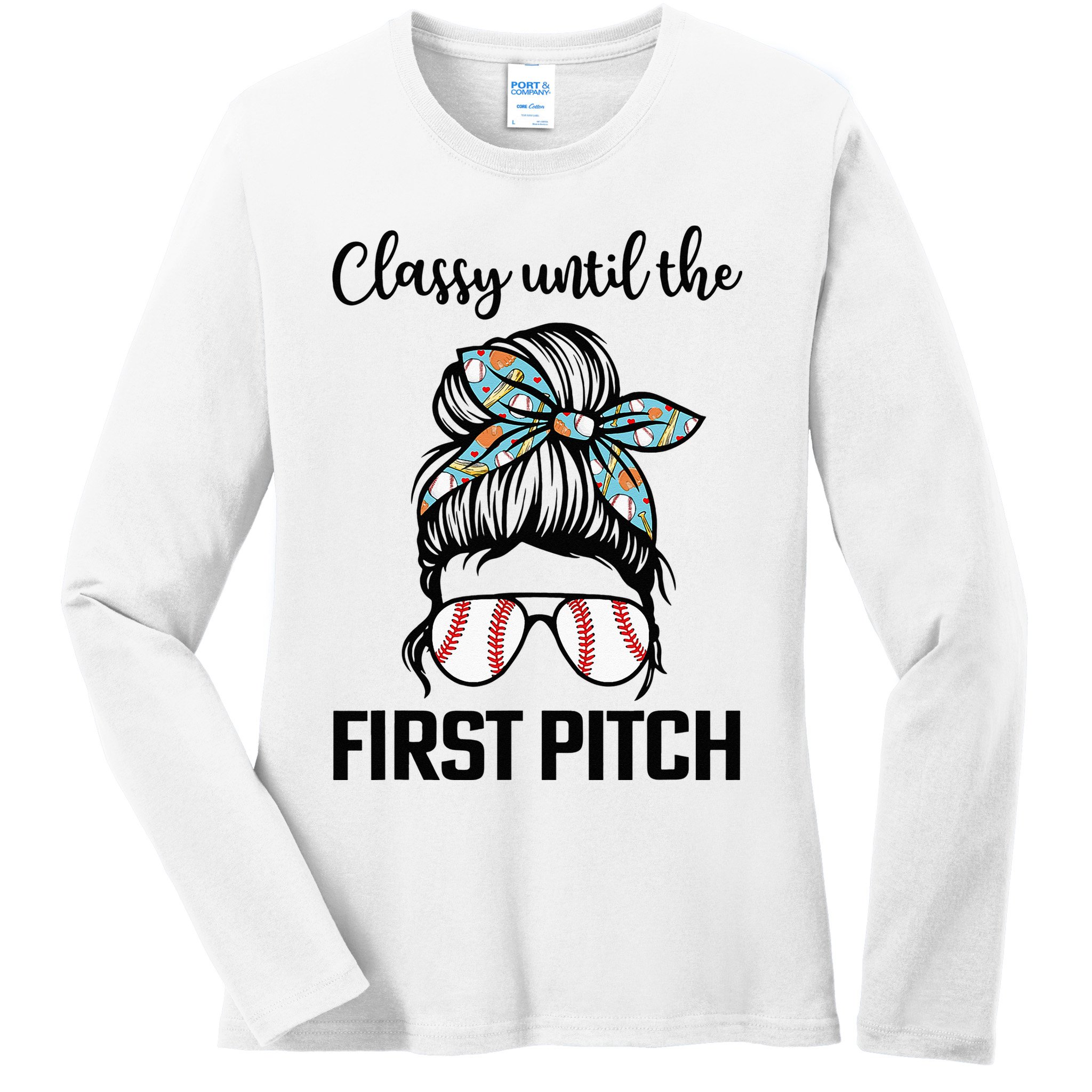 Baseball Mom Classy Until The First Pitch Messy Hair Ladies Long Sleeve Shirt
