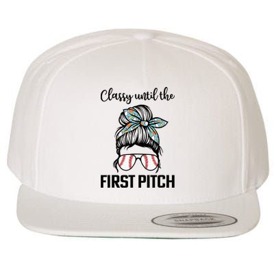 Baseball Mom Classy Until The First Pitch Messy Hair Wool Snapback Cap