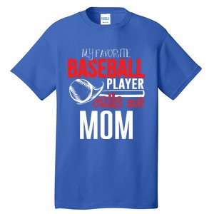 Baseball Mom Design My Favorite Player Calls Me Gift Tall T-Shirt