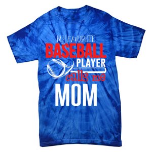 Baseball Mom Design My Favorite Player Calls Me Gift Tie-Dye T-Shirt