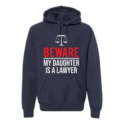 Beware My Daughter Is A Lawyer Funny Attorney Premium Hoodie