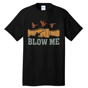 Blow Me Duck Call Waterfowl Hunter Tall T-Shirt