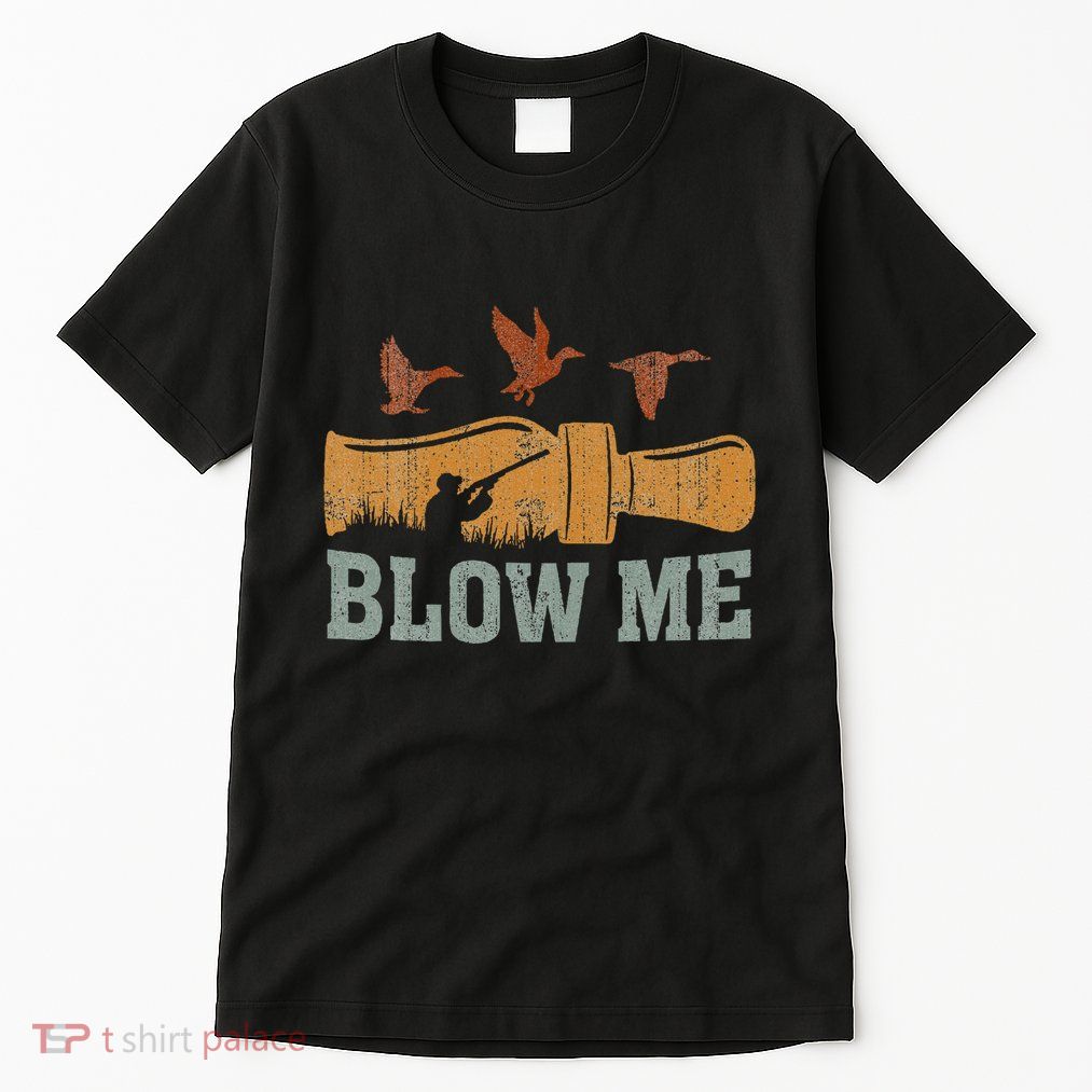 Blow Me Duck Call Waterfowl Hunter Tall T-Shirt