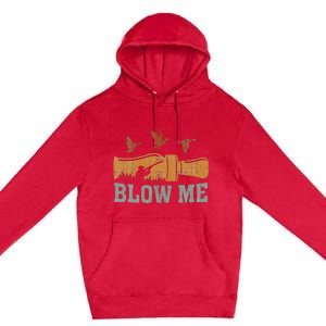 Blow Me Duck Call Waterfowl Hunter Premium Pullover Hoodie