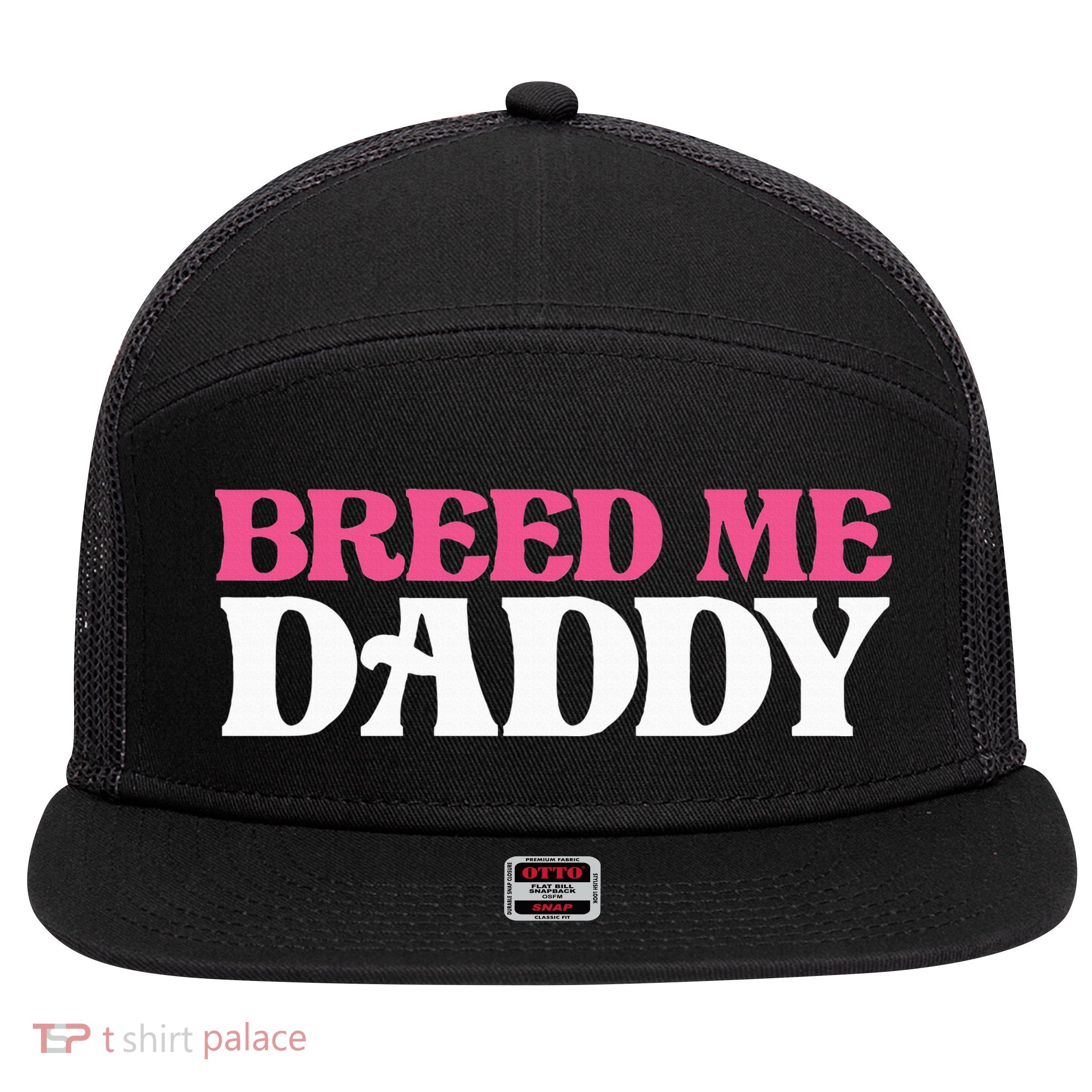 Breed Me Daddy Adult Humor 7 Panel Mesh Trucker Snapback Hat