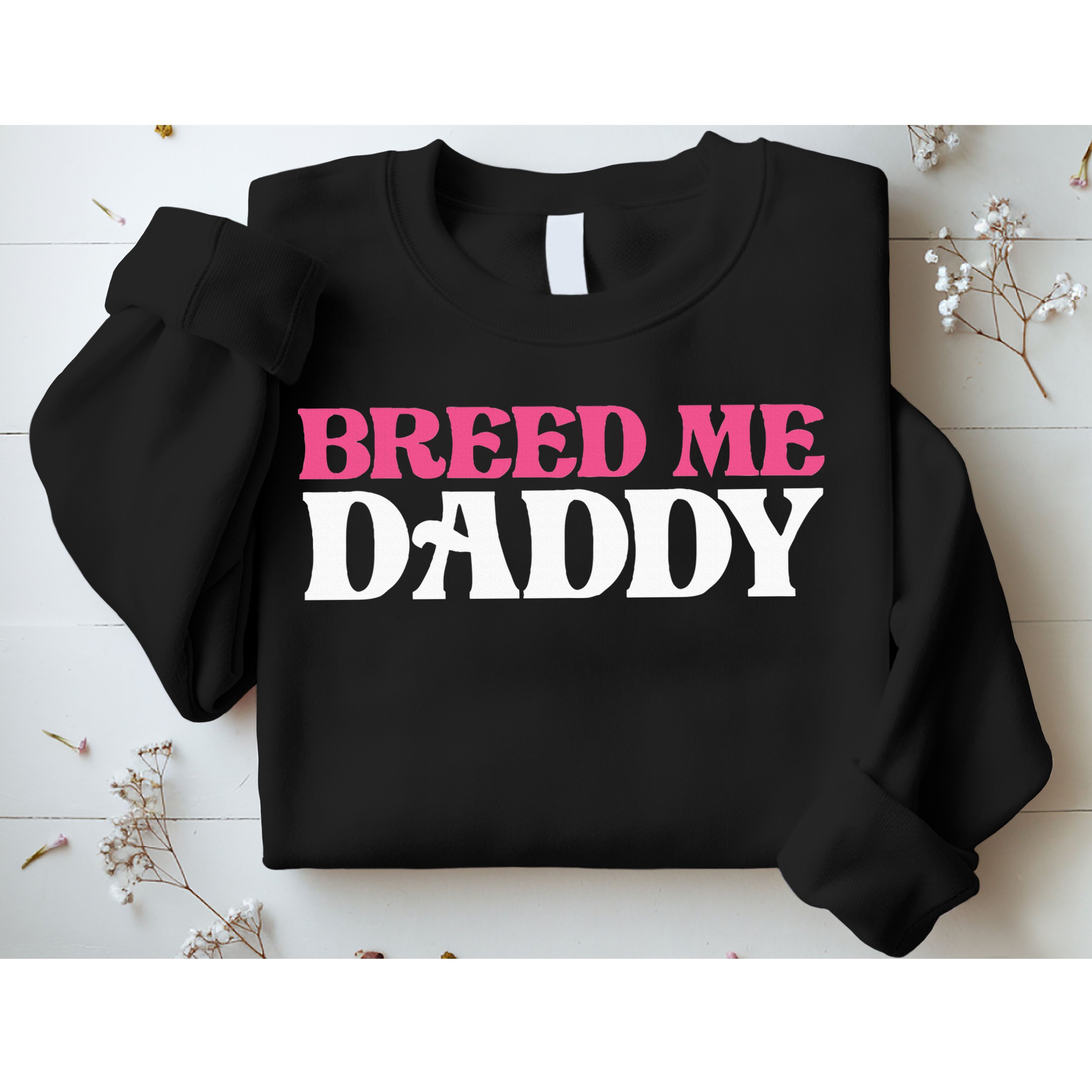 Breed Me Daddy Adult Humor Sweatshirt