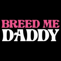 Breed Me Daddy Adult Humor Sweatshirt