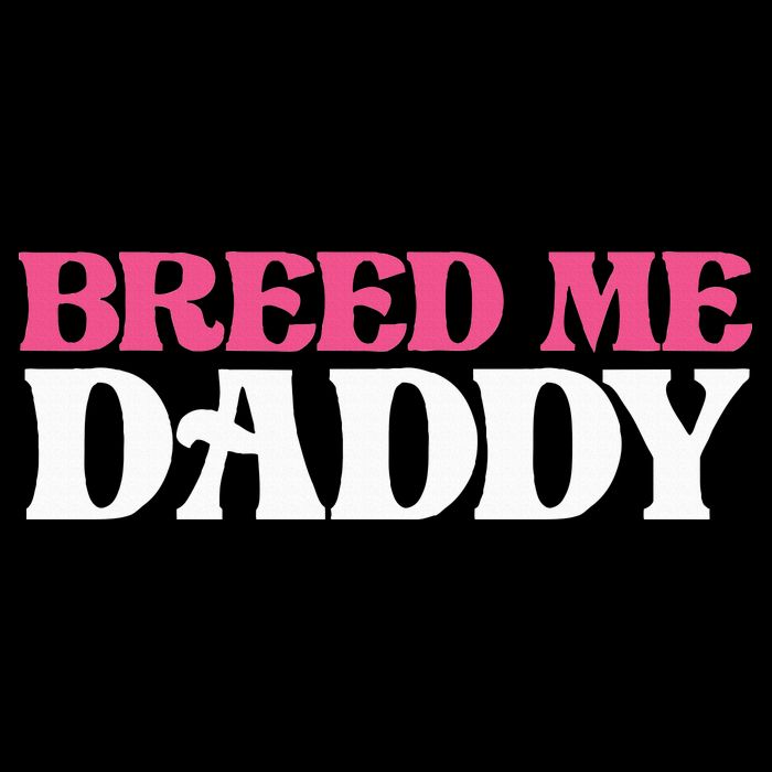 Breed Me Daddy Adult Humor Sweatshirt