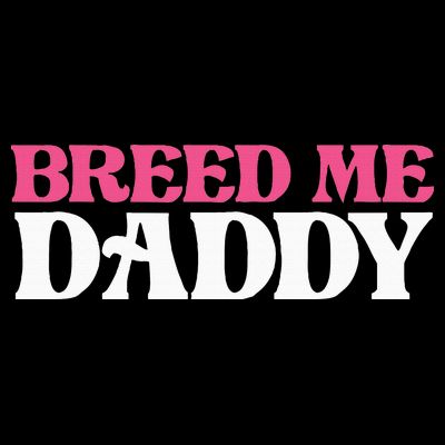 Breed Me Daddy Adult Humor T-Shirt