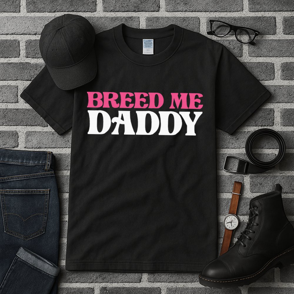 Breed Me Daddy Adult Humor Tall T-Shirt