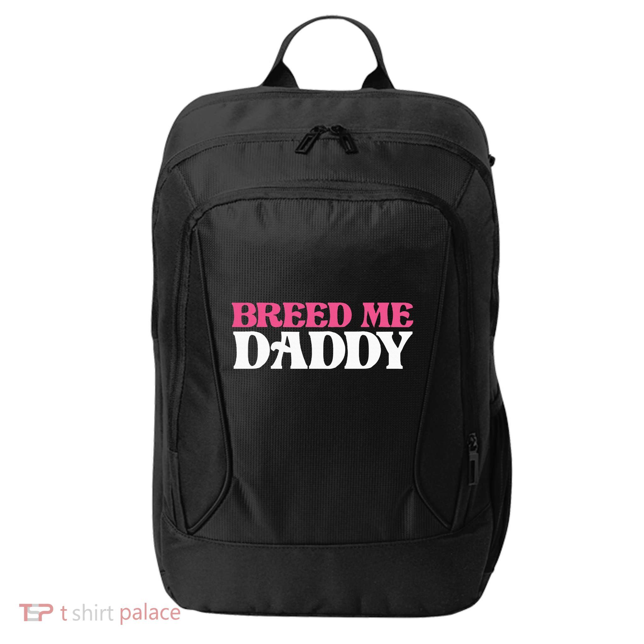 Breed Me Daddy Adult Humor City Backpack