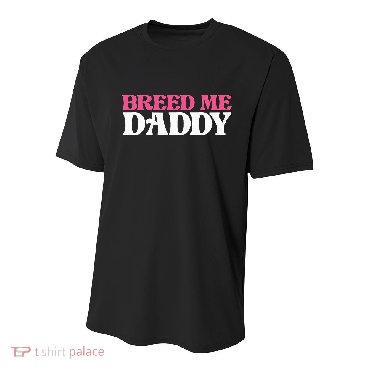 Breed Me Daddy Adult Humor Youth Performance Sprint T-Shirt