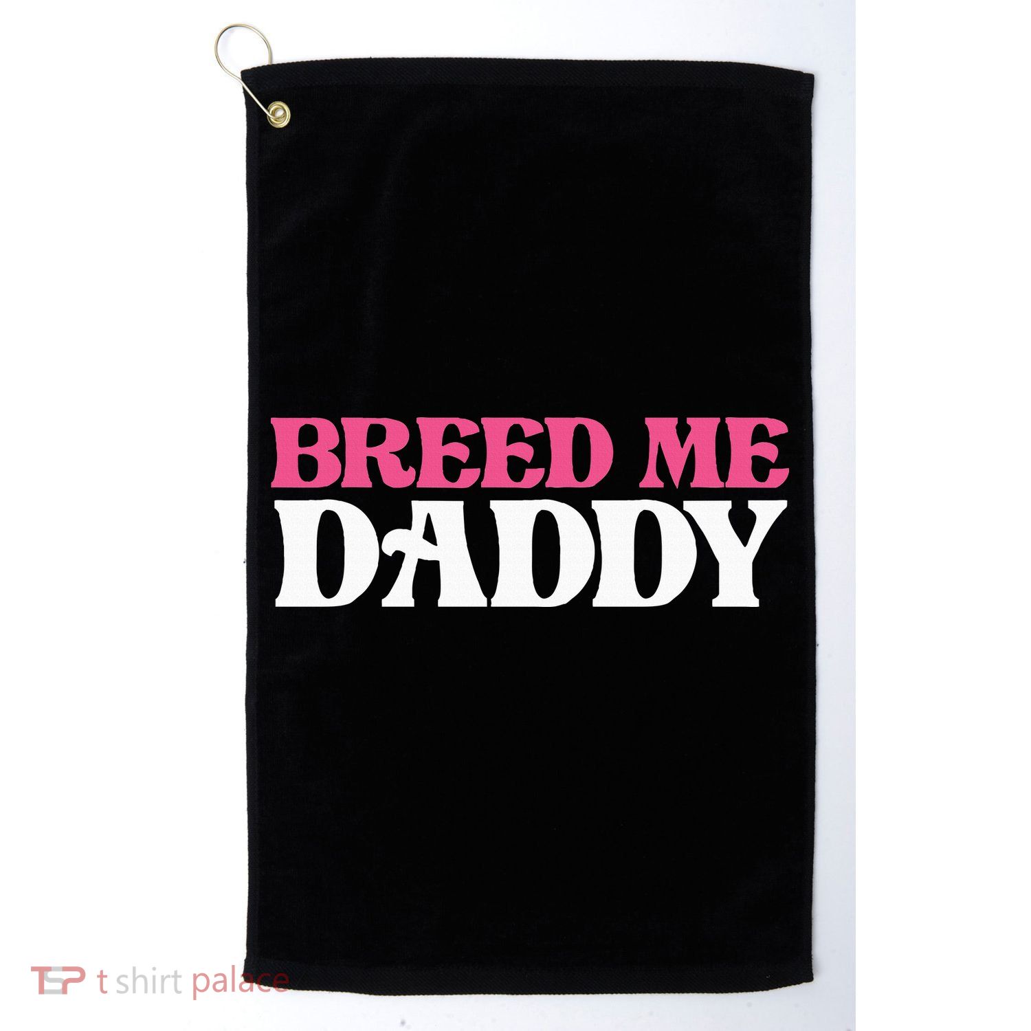 Breed Me Daddy Adult Humor Golf Towel