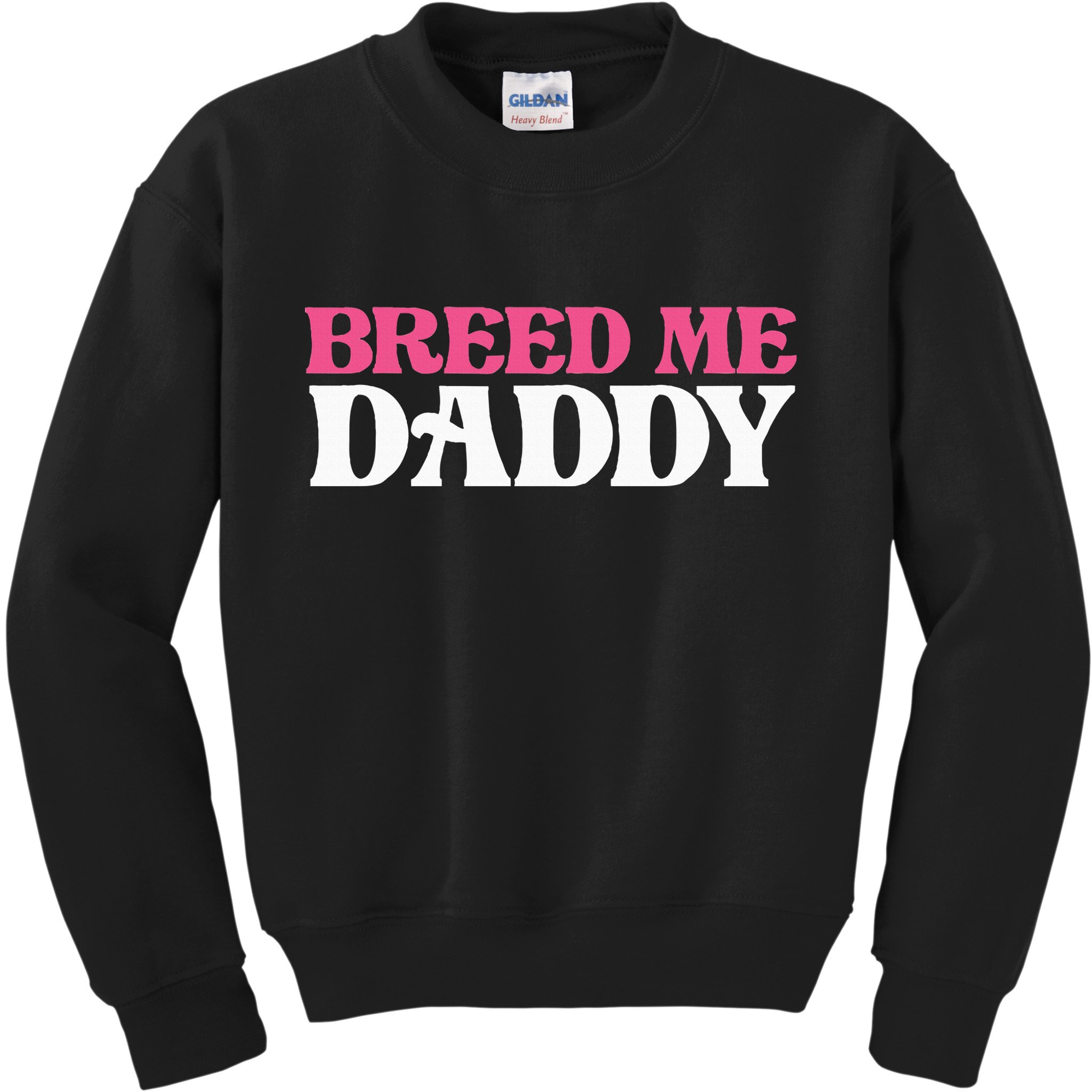 Breed Me Daddy Adult Humor Kids Sweatshirt