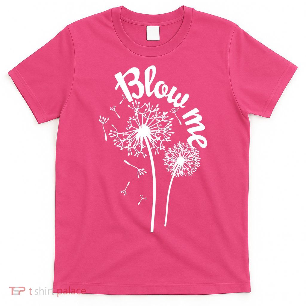 Blow Me Dandelion T-Shirt
