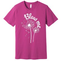 Blow Me Dandelion Premium T-Shirt