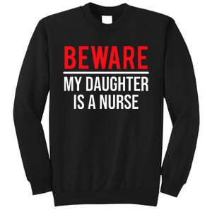 Beware My Daughter Is A Nurse Funny Nurse Dad Mom  Sweatshirt