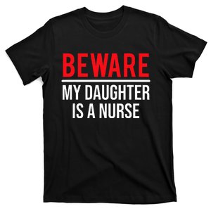 Beware My Daughter Is A Nurse Funny Nurse Dad Mom  T-Shirt