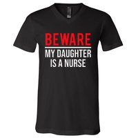 Beware My Daughter Is A Nurse Funny Nurse Dad Mom  V-Neck T-Shirt