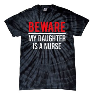 Beware My Daughter Is A Nurse Funny Nurse Dad Mom  Tie-Dye T-Shirt