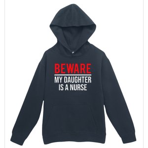 Beware My Daughter Is A Nurse Funny Nurse Dad Mom  Urban Pullover Hoodie