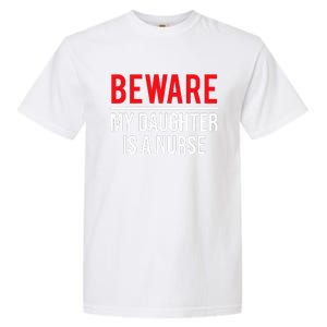 Beware My Daughter Is A Nurse Funny Nurse Dad Mom  Garment-Dyed Heavyweight T-Shirt