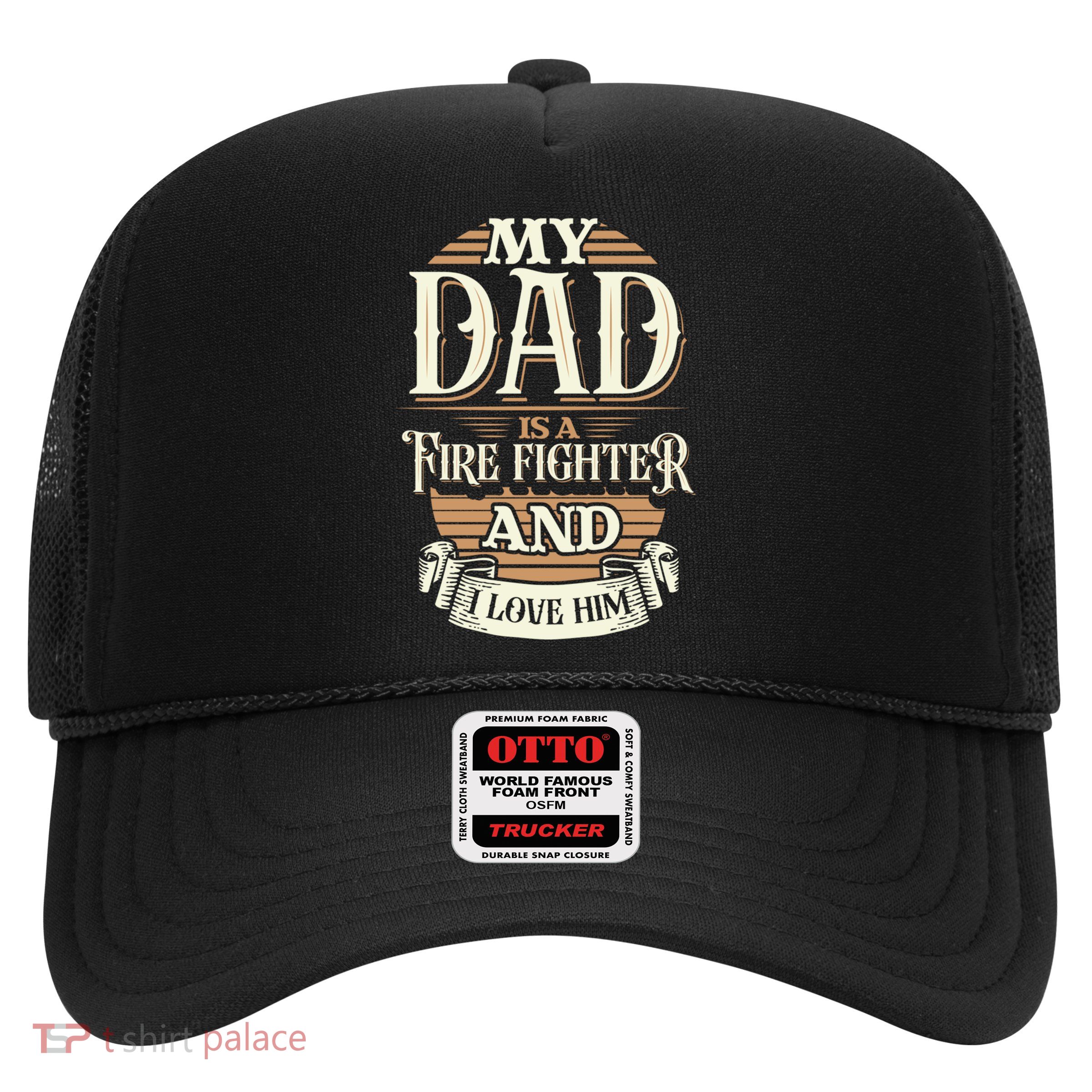 Because My Dad Is A Fire Fighter Thats Why I Love Him A Lot Gift Trucker Hat