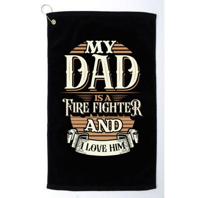 Because My Dad Is A Fire Fighter Thats Why I Love Him A Lot Gift Golf Towel
