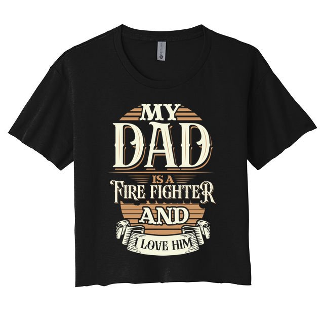 Because My Dad Is A Fire Fighter Thats Why I Love Him A Lot Gift Crop Top