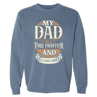 Because My Dad Is A Fire Fighter Thats Why I Love Him A Lot Gift Garment-Dyed Sweatshirt