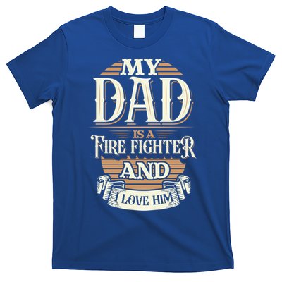 Because My Dad Is A Fire Fighter Thats Why I Love Him A Lot Gift T-Shirt