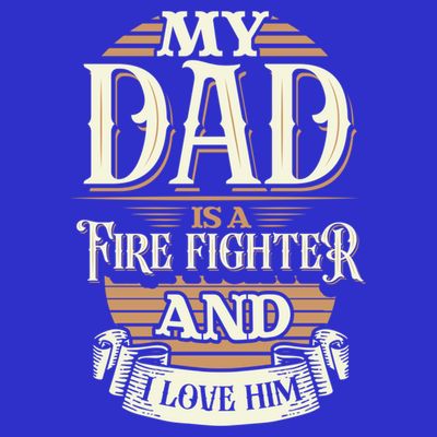 Because My Dad Is A Fire Fighter Thats Why I Love Him A Lot Gift T-Shirt